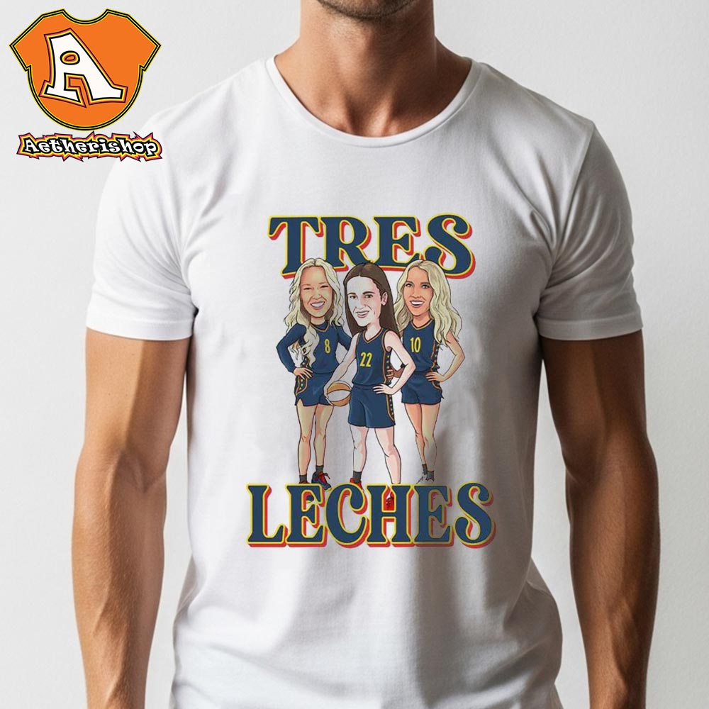 Tres Leches Tee Indiana Fever Power Trio Caitlin Clark Sophie Cunningham And Lexie Hull WNBA Classic T-Shirt Tres Leches Tee Indiana Fever Power Trio Caitlin Clark Sophie Cunningham And Lexie Hull WNBA Classic T-Shirt